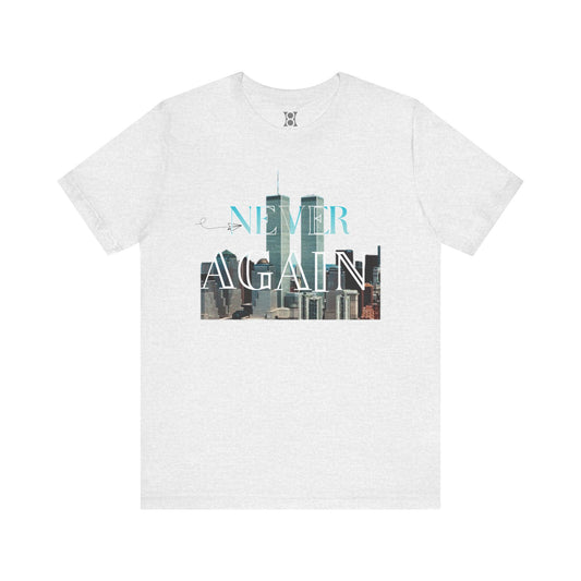 NEVER AGAIN Tee, Unisex Jersey Tee, 9/11 Memorial Shirt, Urban Fashion